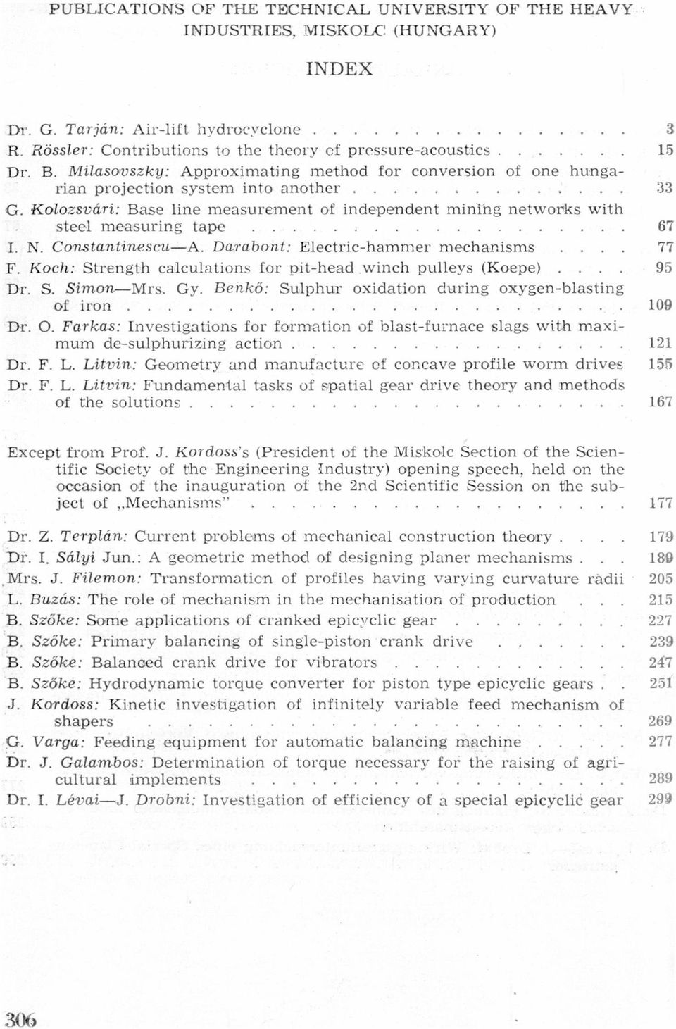 nother G Kolozsvári: Bse line mesurement of independent minihg netwowrks with steel mesuríng tpe I N ConstntinescuA Drbont: Electríchmmer mechnisms F Koch: Strength clcultions for pithed winch