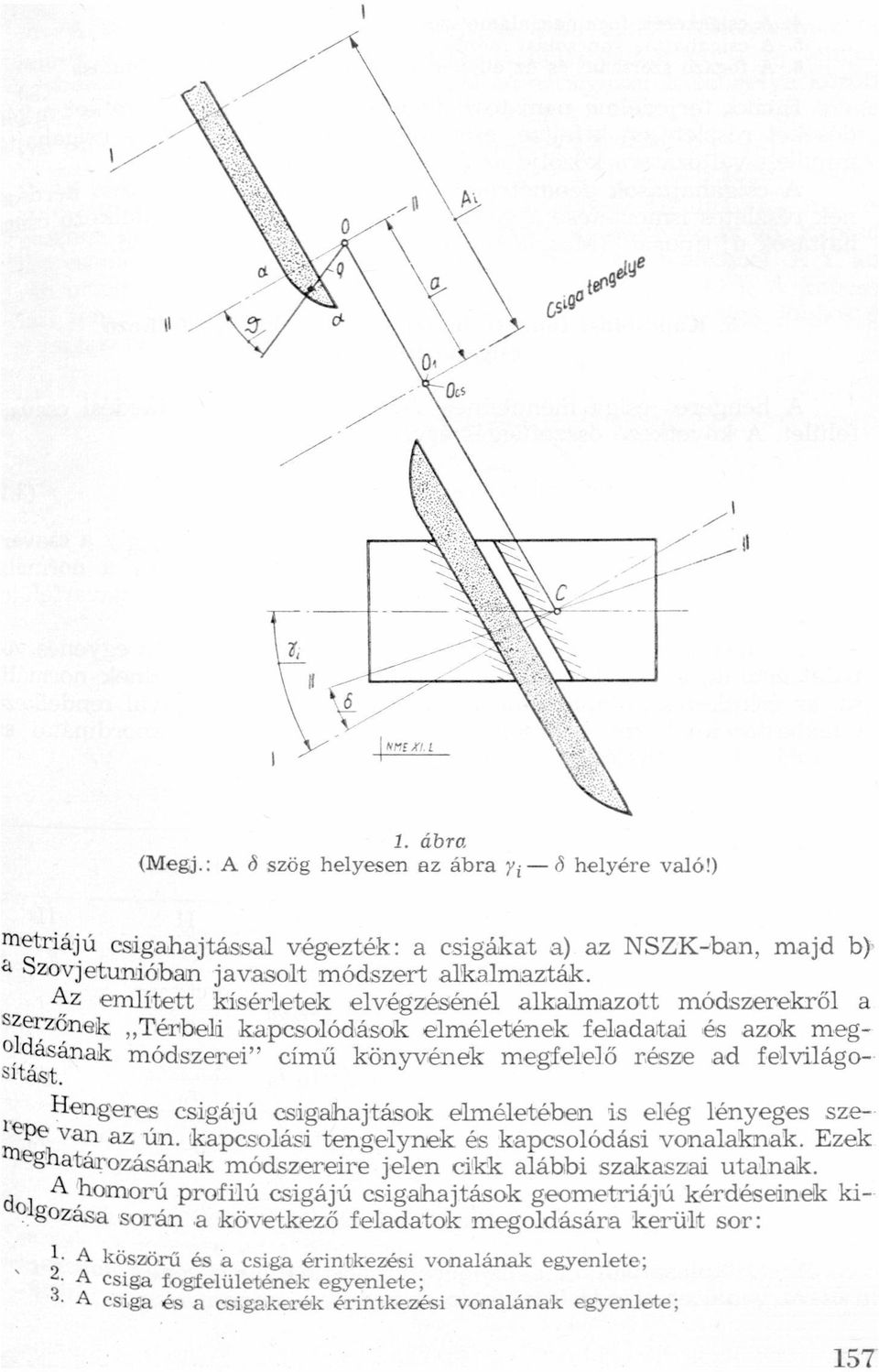 elméletének feldtti és zdk meg Oflásánkmódszerei" című könyvének megfelelő része d felvilágo Sltsrt Hemgeres csígájú csáyghjtások elméletében is elég lényeges sze repe Vn z ún kpcsolási tengelynek és