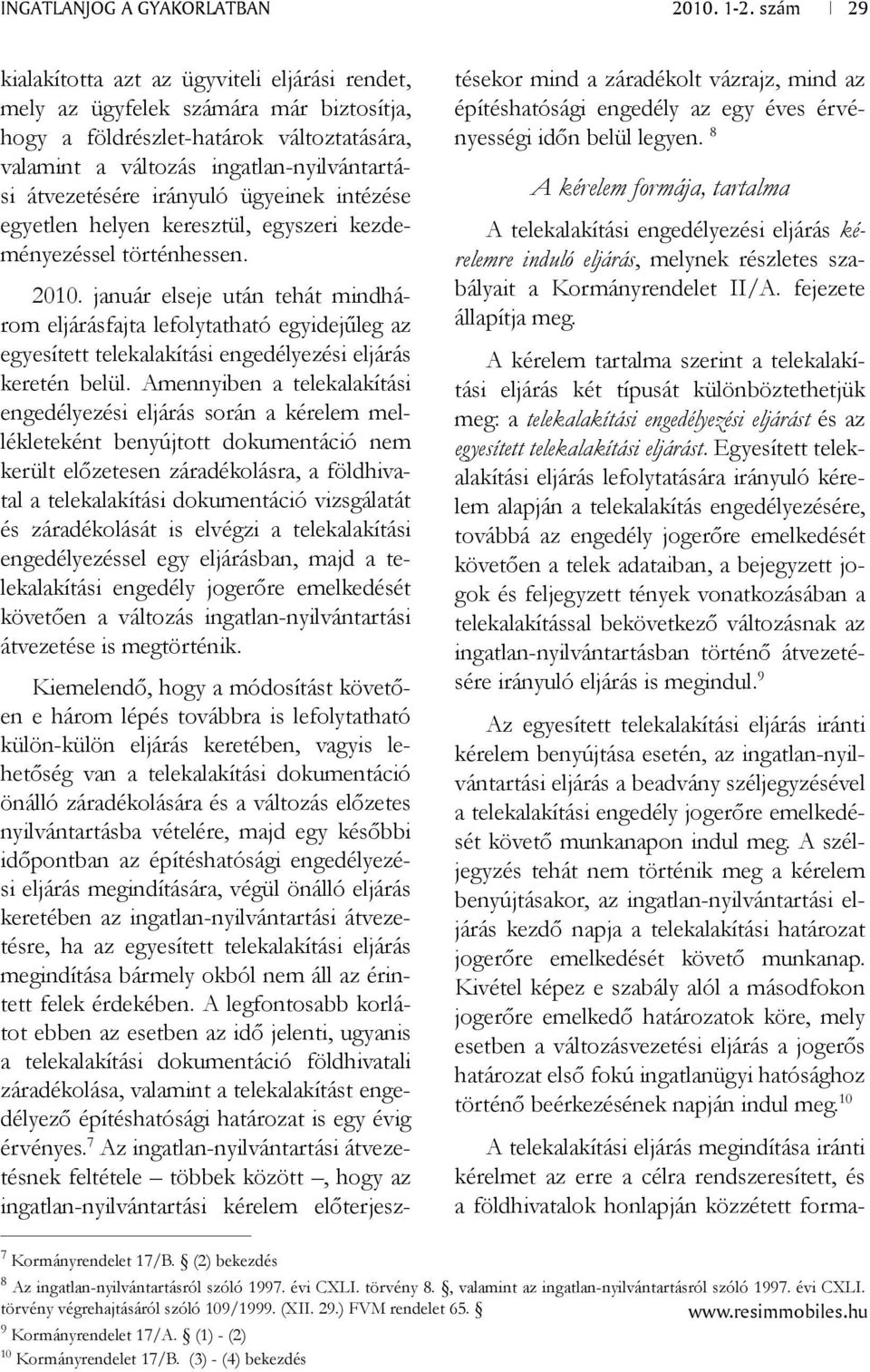 január elseje után tehát mindhárom eljárásfajta lefolytatható egyidejűleg az egyesített telekalakítási engedélyezési eljárás keretén belül.