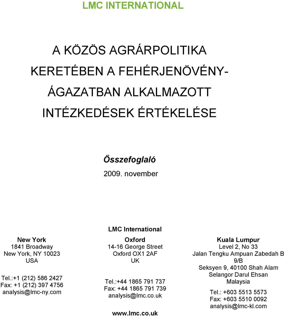 com LMC International Oxford 14-16 George Street Oxford OX1 2AF UK Tel.:+44 1865 791 737 Fax: +44 1865 791 739 analysis@lmc.co.uk www.lmc.co.uk Kuala Lumpur Level 2, No 33 Jalan Tengku Ampuan Zabedah B 9/B Seksyen 9, 40100 Shah Alam Selangor Darul Ehsan Malaysia Tel.