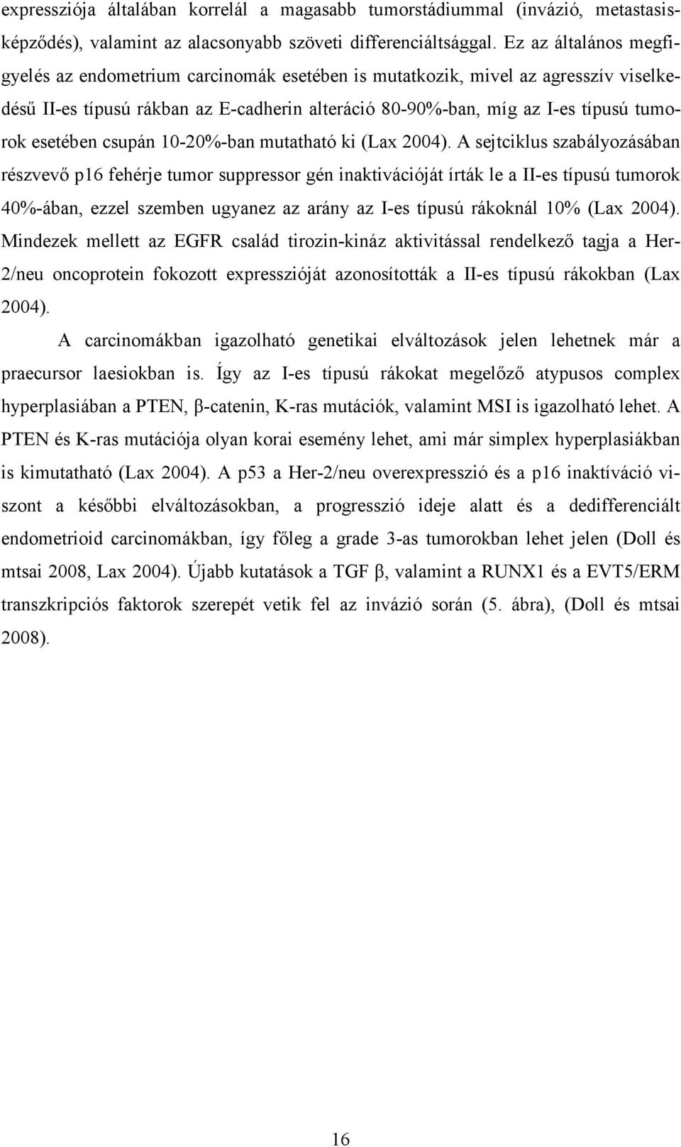 esetében csupán 10-20%-ban mutatható ki (Lax 2004).