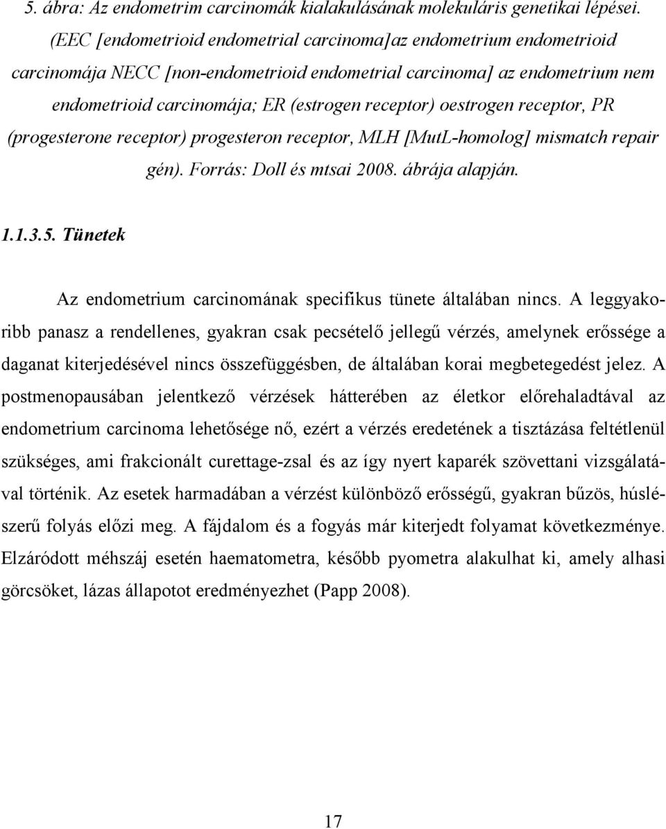 oestrogen receptor, PR (progesterone receptor) progesteron receptor, MLH [MutL-homolog] mismatch repair gén). Forrás: Doll és mtsai 2008. ábrája alapján. 1.1.3.5.