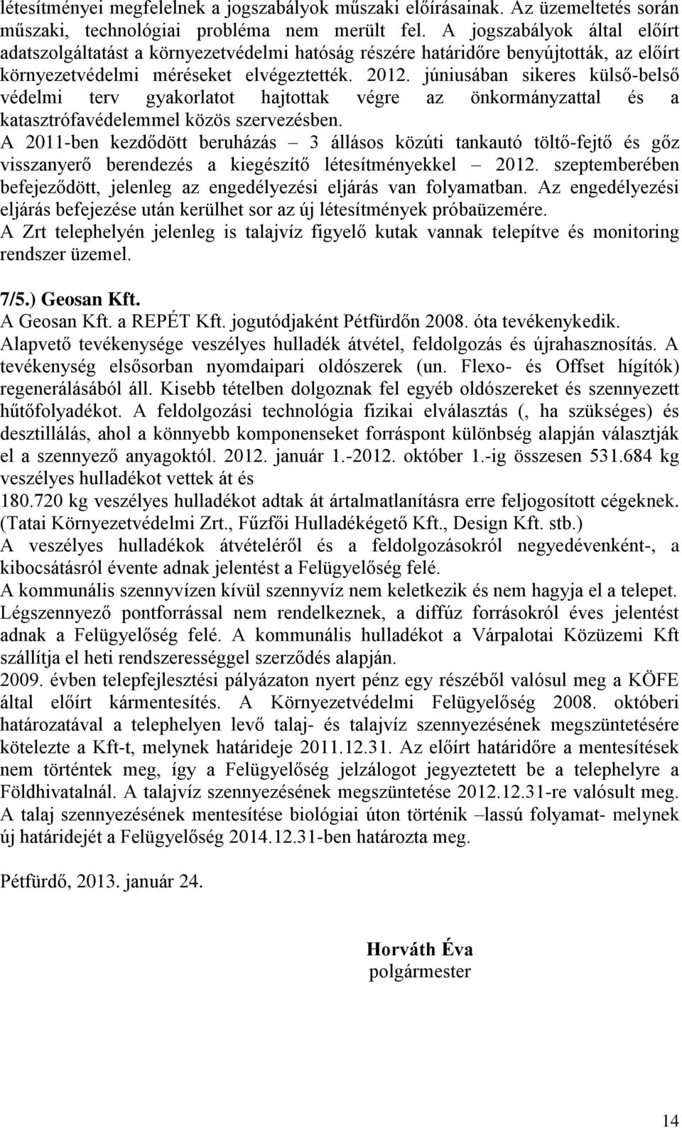 júniusában sikeres külső-belső védelmi terv gyakorlatot hajtottak végre az önkormányzattal és a katasztrófavédelemmel közös szervezésben.