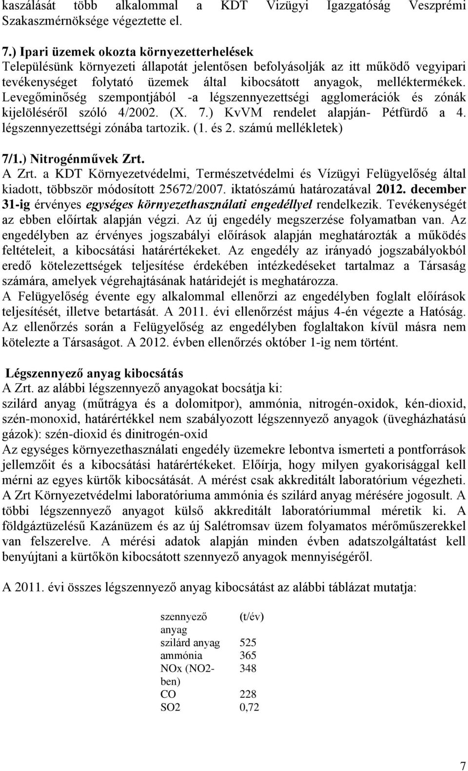 Levegőminőség szempontjából -a légszennyezettségi agglomerációk és zónák kijelöléséről szóló 4/2002. (X. 7.) KvVM rendelet alapján- Pétfürdő a 4. légszennyezettségi zónába tartozik. (1. és 2.