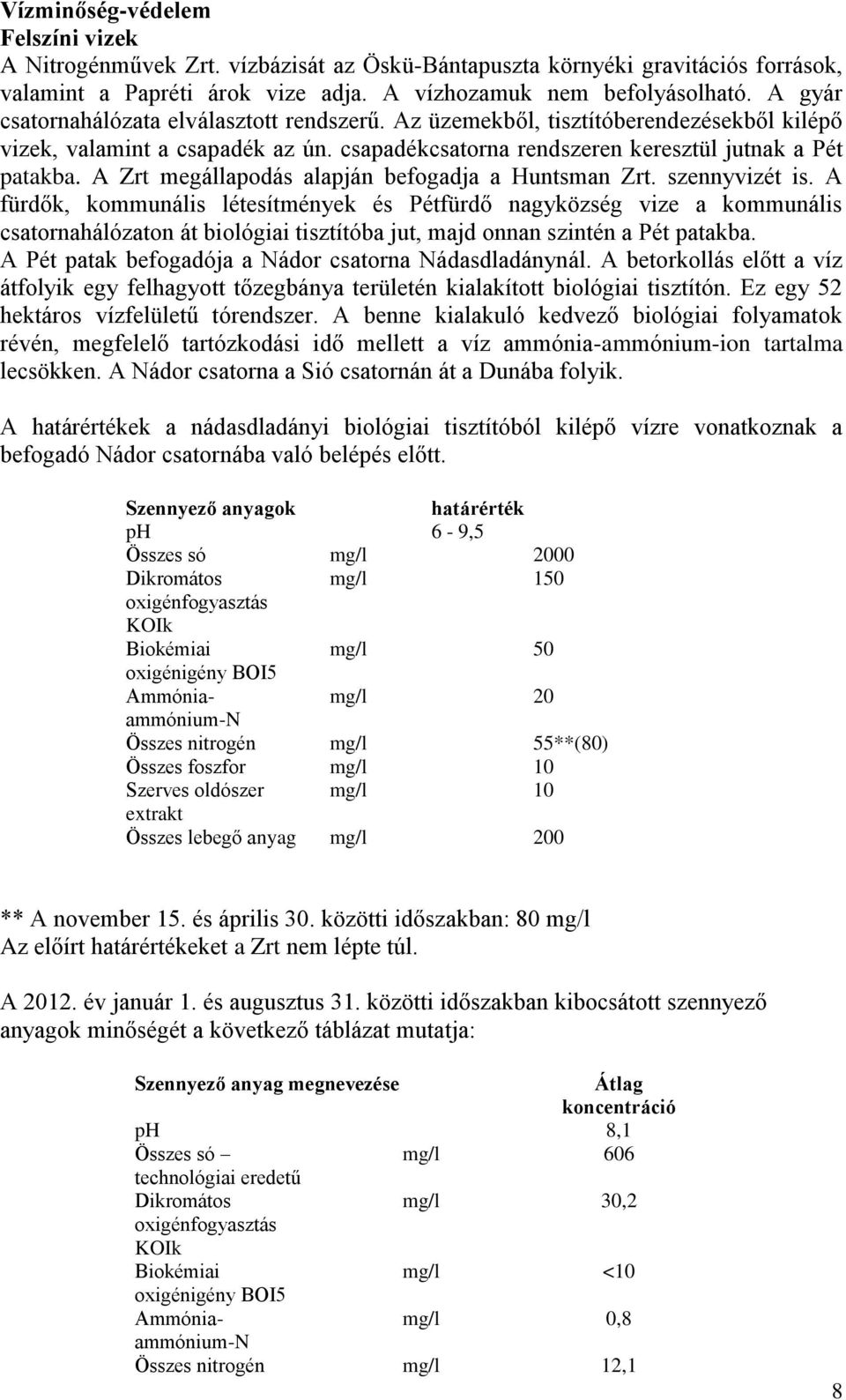 A Zrt megállapodás alapján befogadja a Huntsman Zrt. szennyvizét is.