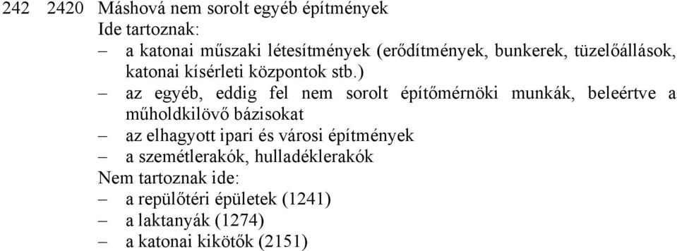 ) az egyéb, eddig fel nem sorolt építőmérnöki munkák, beleértve a műholdkilövő bázisokat az