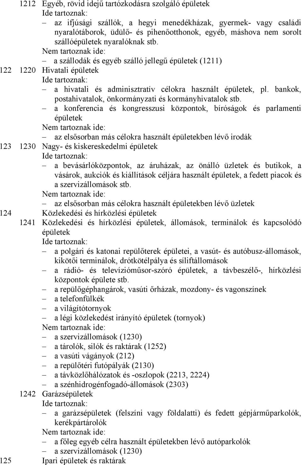 bankok, postahivatalok, önkormányzati és kormányhivatalok stb.