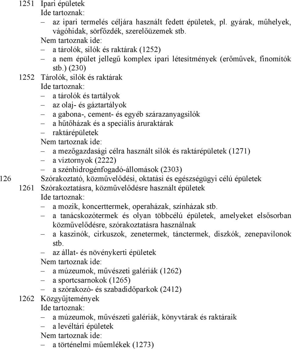 ) (230) 1252 Tárolók, silók és raktárak a tárolók és tartályok az olaj- és gáztartályok a gabona-, cement- és egyéb szárazanyagsilók a hűtőházak és a speciális áruraktárak raktárépületek a