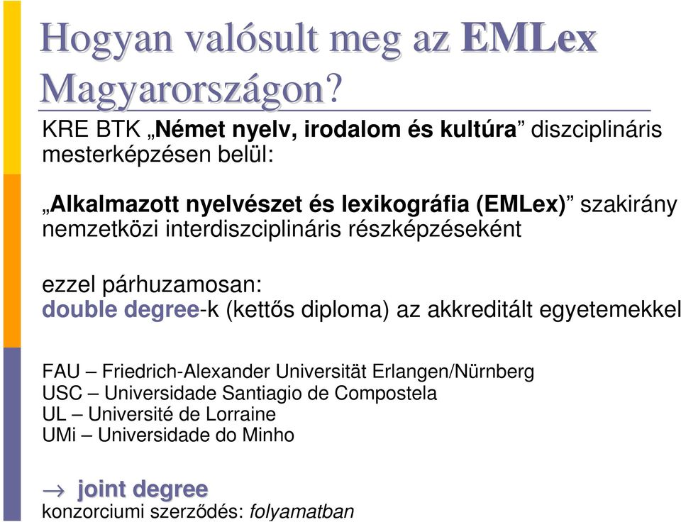 szakirány nemzetközi interdiszciplináris részképzéseként ezzel párhuzamosan: double degree-k (kettıs diploma) az akkreditált