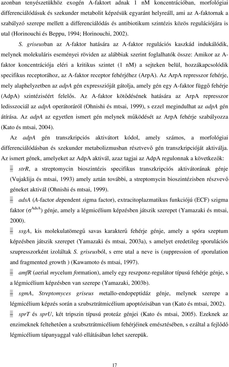 griseusban az A-faktor hatására az A-faktor regulációs kaszkád indukálódik, melynek molekuláris eseményei röviden az alábbiak szerint foglalhatók össze: Amikor az A- faktor koncentrációja eléri a