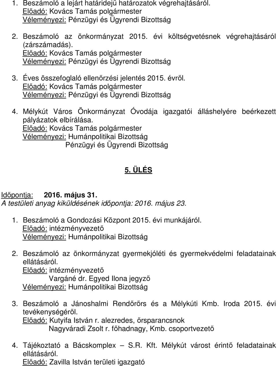 Beszámoló a Gondozási Központ 2015. évi munkájáról. 2. Beszámoló az önkormányzat gyermekjóléti és gyermekvédelmi feladatainak Vargáné dr. Egyed Ilona jegyző 3.