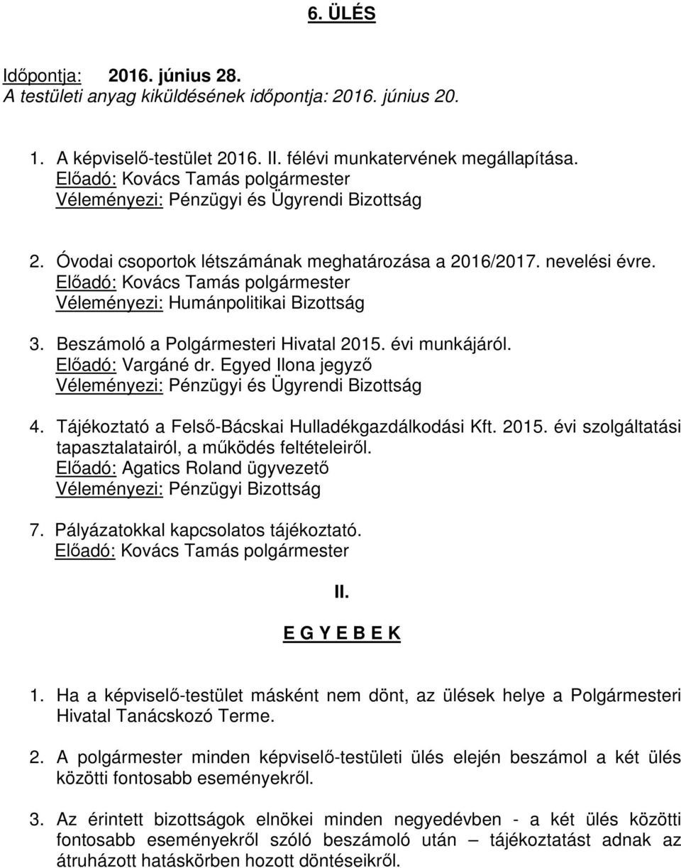 Előadó: Agatics Roland ügyvezető Véleményezi: Pénzügyi Bizottság 7. Pályázatokkal kapcsolatos tájékoztató. II. E G Y E B E K 1.