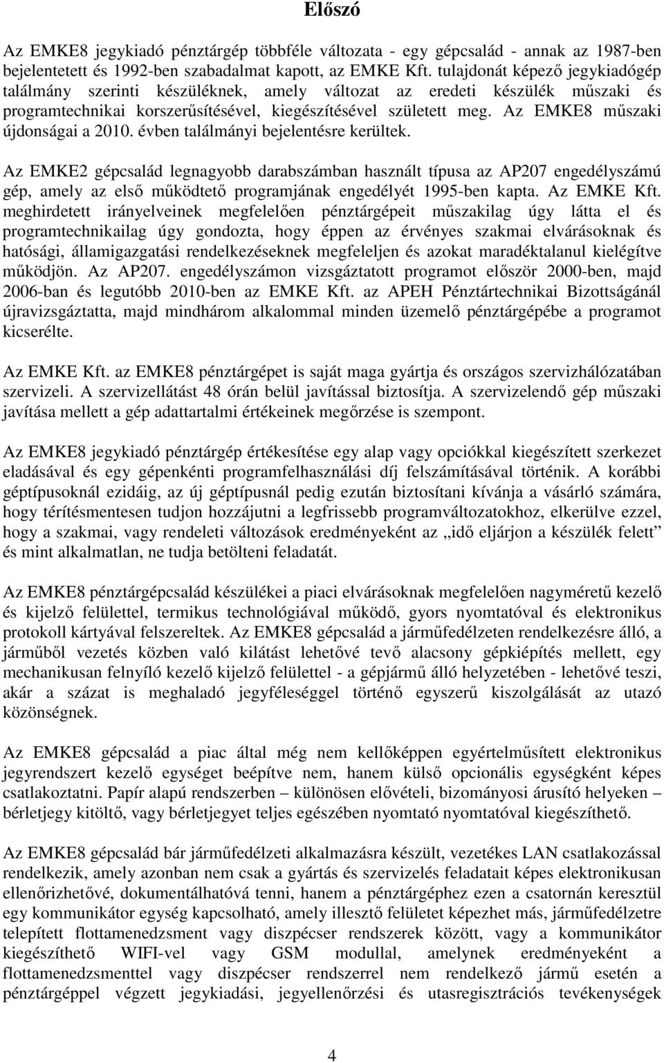 Az EMKE8 műszaki újdonságai a 2010. évben találmányi bejelentésre kerültek.