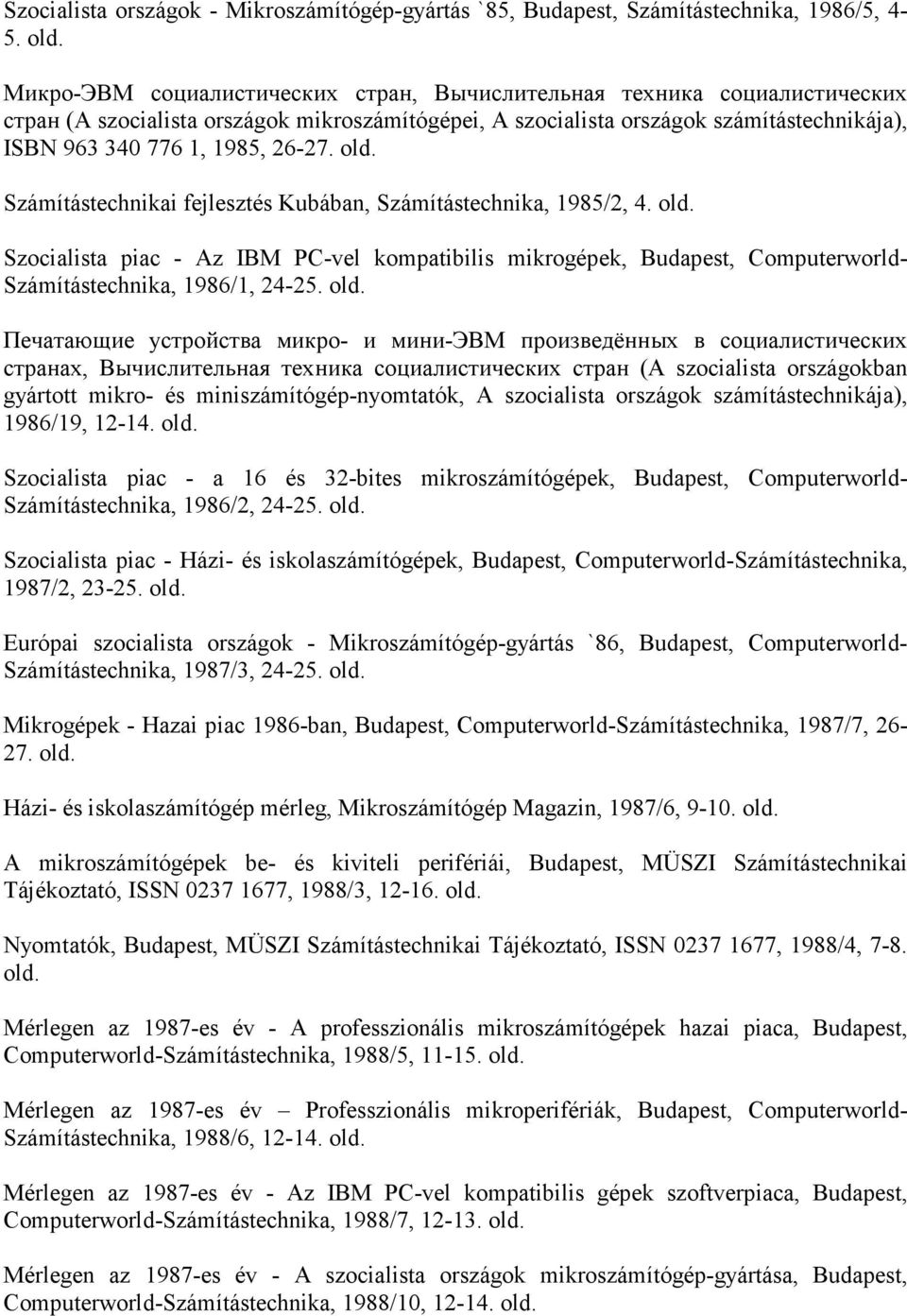 Számítástechnikai fejlesztés Kubában, Számítástechnika, 1985/2, 4. Szocialista piac - Az IBM PC-vel kompatibilis mikrogépek, Budapest, Computerworld- Számítástechnika, 1986/1, 24-25.