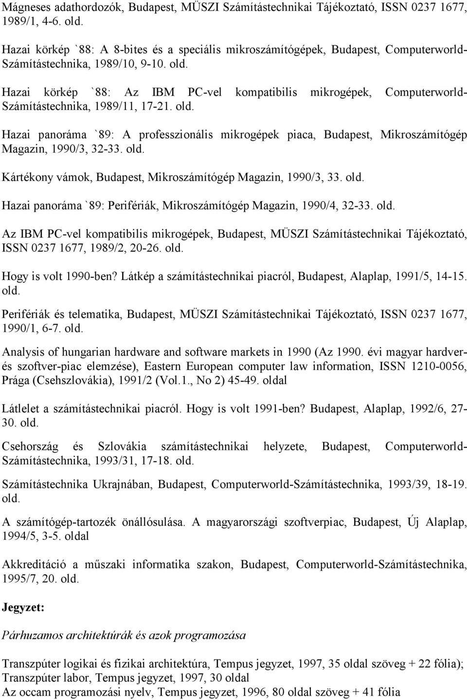 Hazai körkép `88: Az IBM PC-vel kompatibilis mikrogépek, Computerworld- Számítástechnika, 1989/11, 17-21.