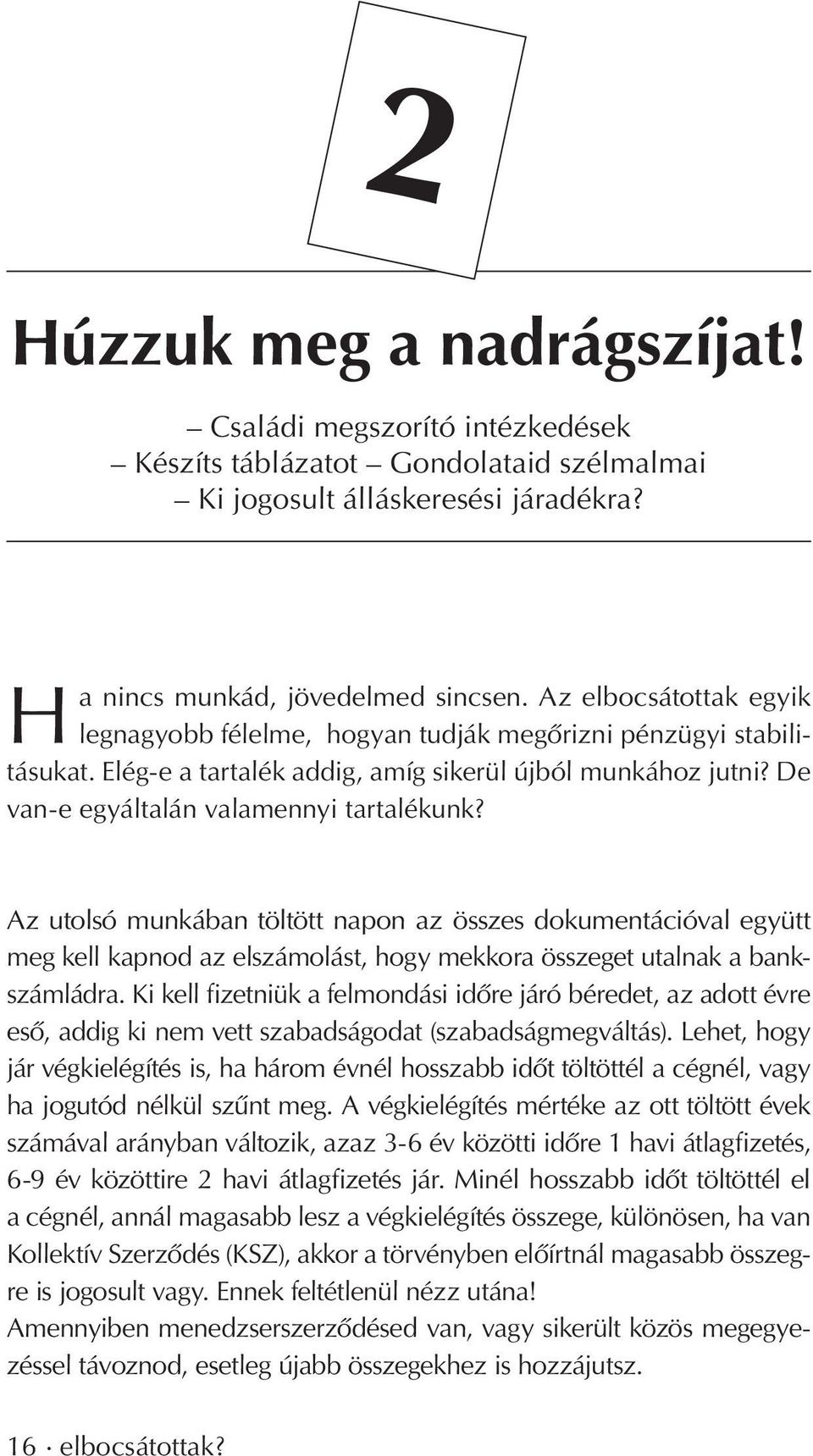 Az utolsó munkában töltött napon az összes dokumentációval együtt meg kell kapnod az elszámolást, hogy mekkora összeget utalnak a bankszámládra.