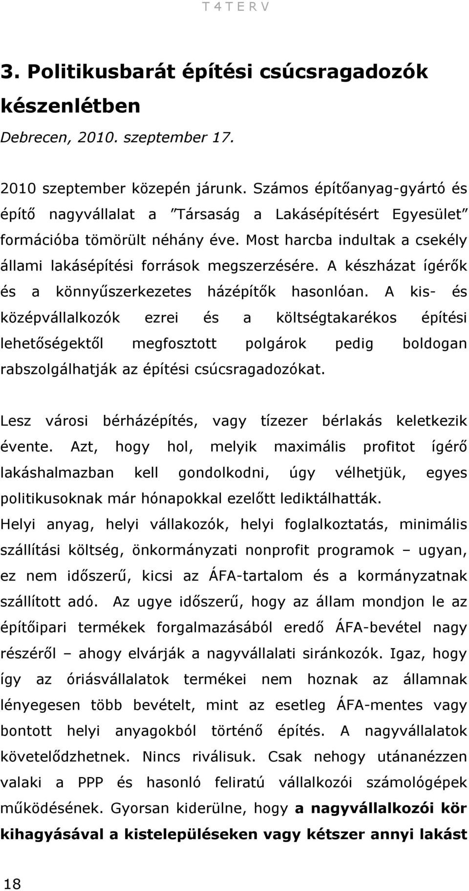 A készházat ígérők és a könnyűszerkezetes házépítők hasonlóan.