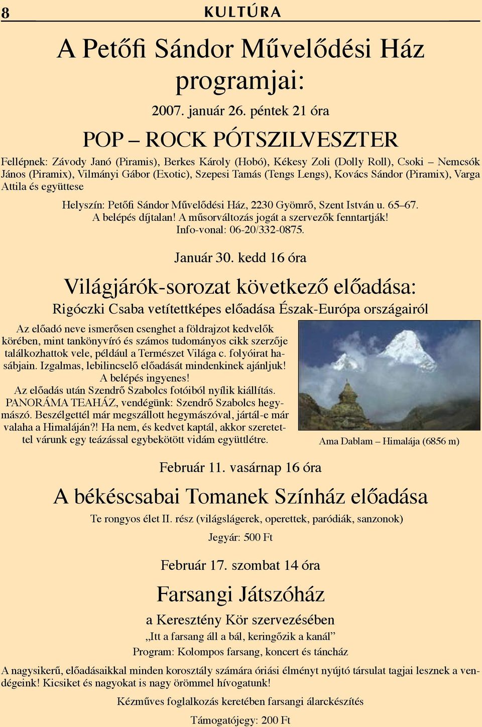 Lengs), Kovács Sándor (Piramix), Varga Attila és együttese Helyszín: Petőfi Sándor Művelődési Ház, 2230 Gyömrő, Szent István u. 65 67. A belépés díjtalan!