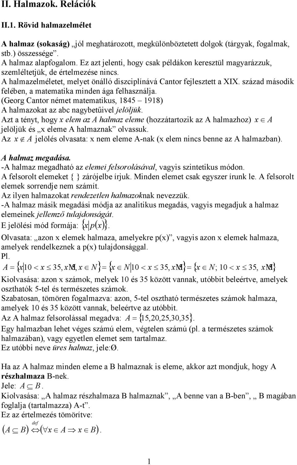 század második felében, a matematika minden ága felhasználja. (Georg Cantor német matematikus, 1845 1918) A halmazokat az abc nagybetűivel jelöljük.