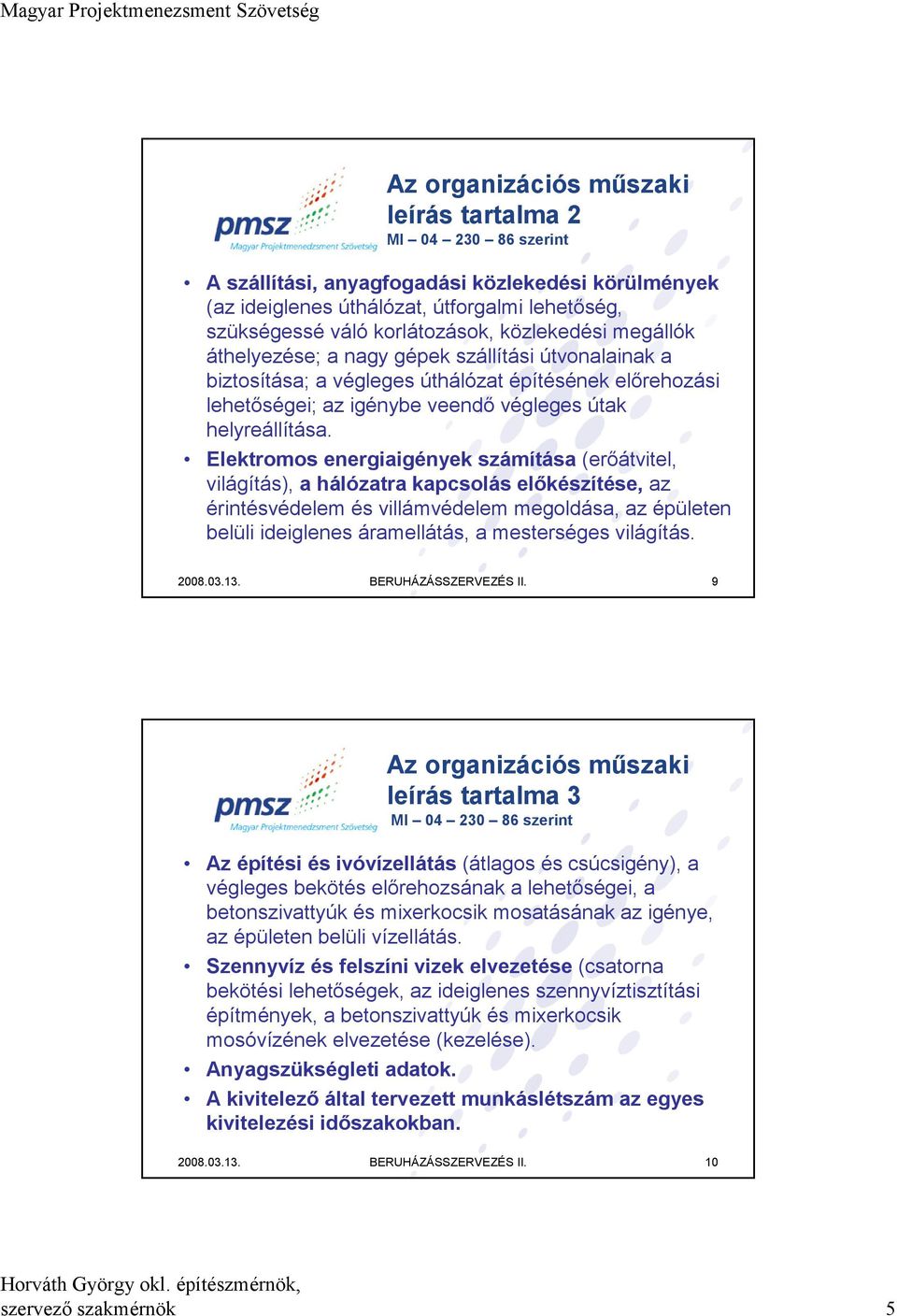 Elektromos energiaigények számítása (erőátvitel, világítás), a hálózatra kapcsolás előkészítése, az érintésvédelem és villámvédelem megoldása, az épületen belüli ideiglenes áramellátás, a mesterséges