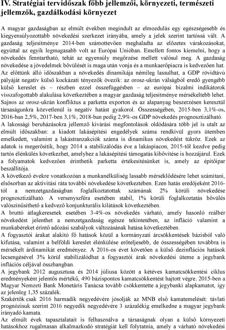 A gazdaság teljesítménye 2014-ben számottevően meghaladta az előzetes várakozásokat, egyúttal az egyik legmagasabb volt az Európai Unióban.