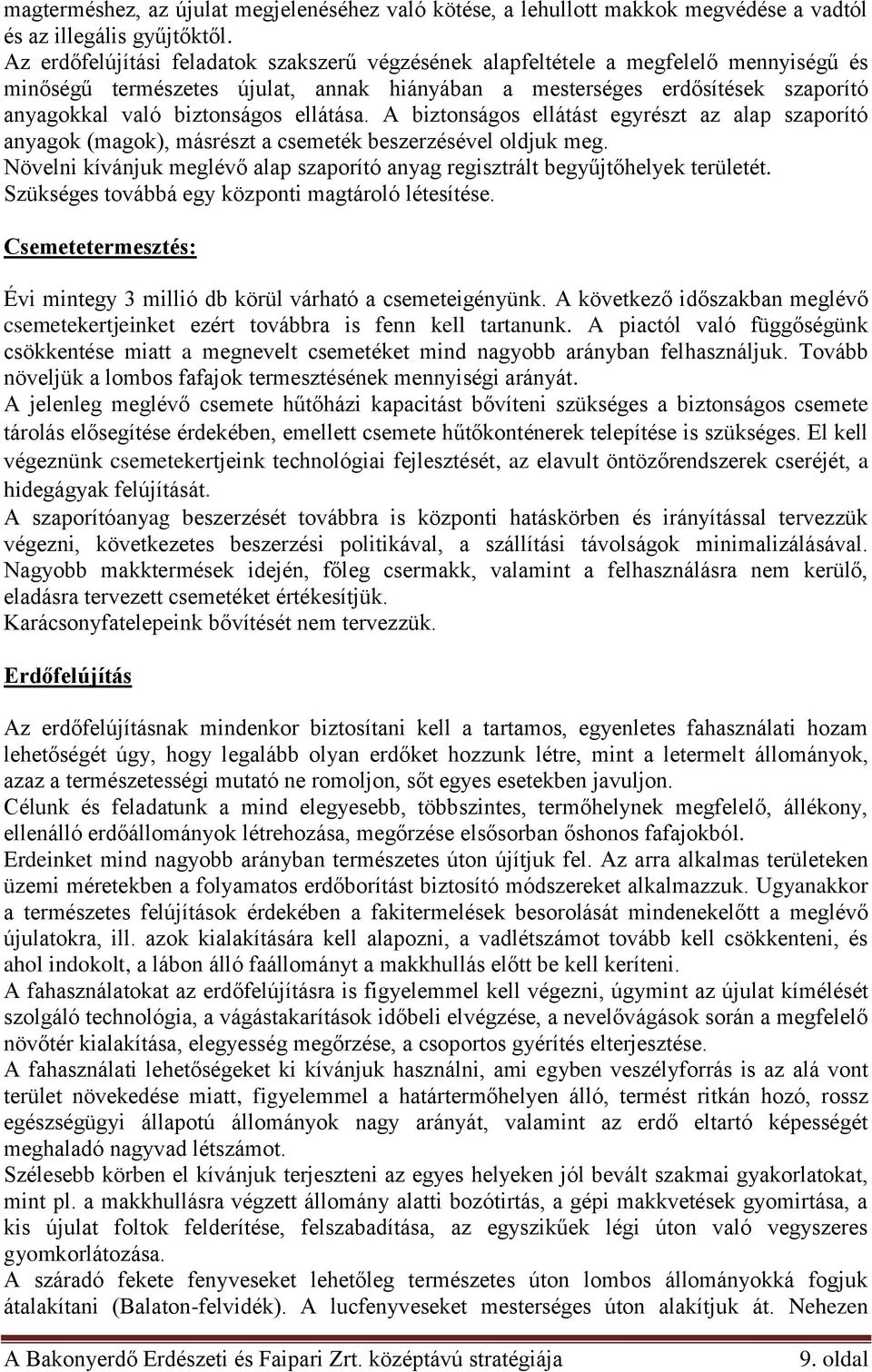 ellátása. A biztonságos ellátást egyrészt az alap szaporító anyagok (magok), másrészt a csemeték beszerzésével oldjuk meg.