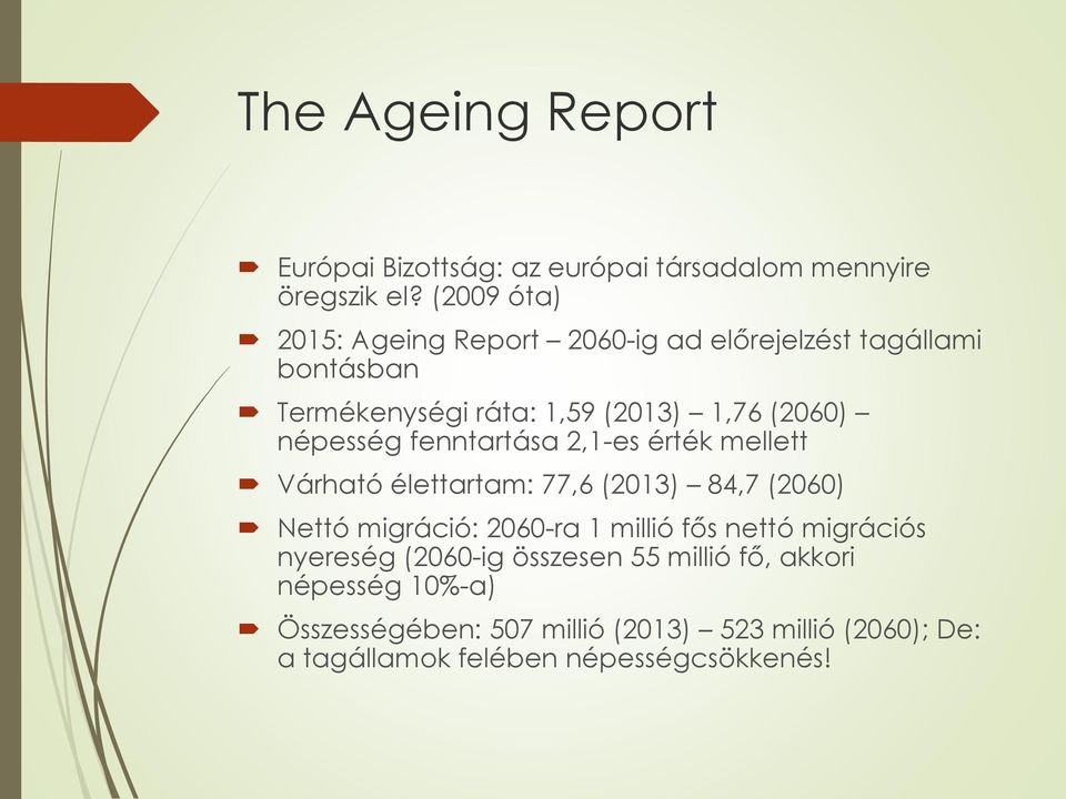 népesség fenntartása 2,1-es érték mellett Várható élettartam: 77,6 (2013) 84,7 (2060) Nettó migráció: 2060-ra 1 millió fős