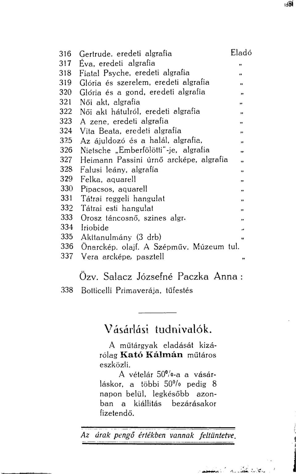 hátulról, eredeti algrafia 323 A zene, eredeti algrafia 324 Vita Beata, eredeti algrafia 325 Az ájuldozó és a halál, algrafia, 326 Nietsche Emberfölötti"-je, algrafia 327 Heimann Passini úrnő