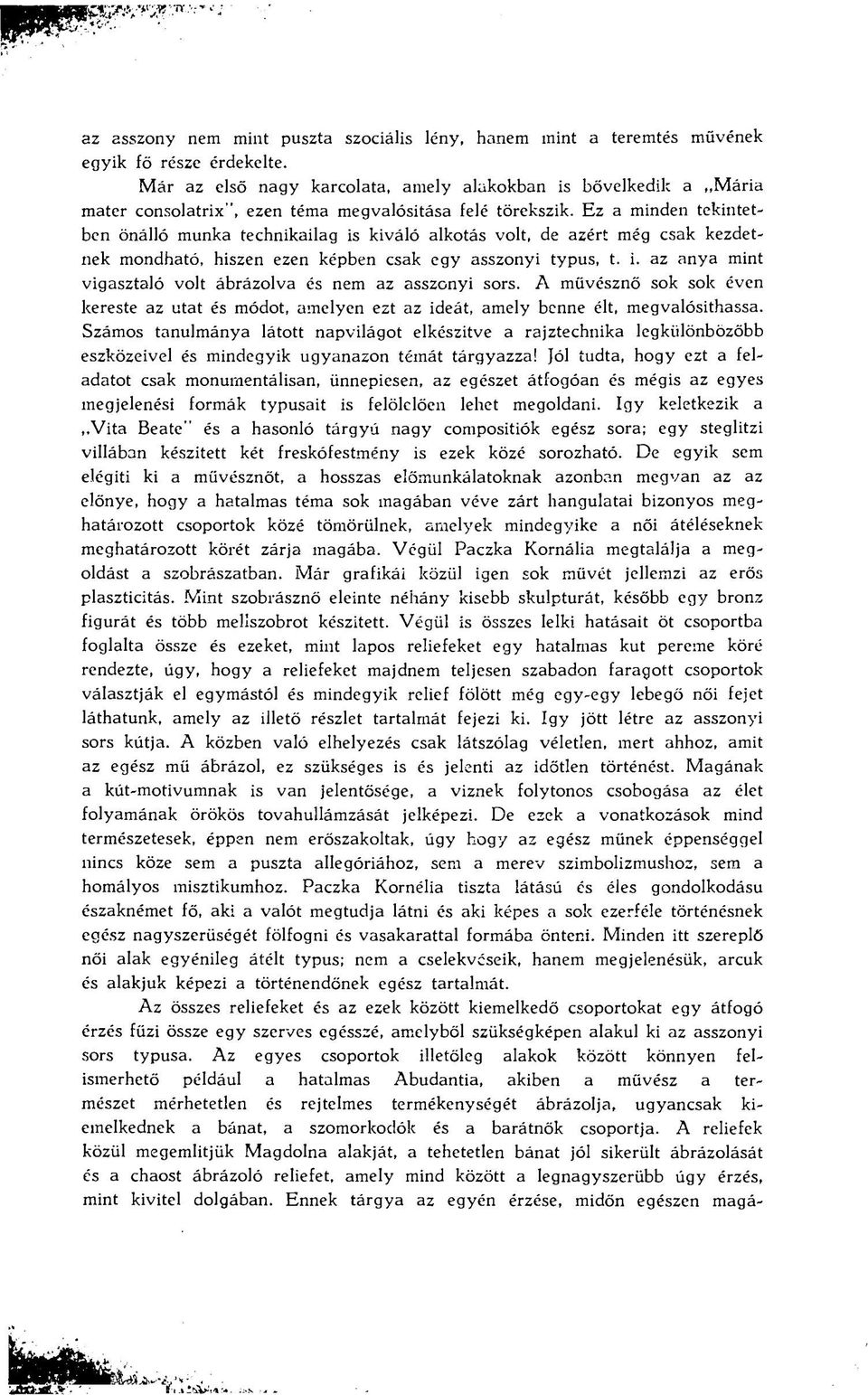 Ez a minden tekintetben önálló munka technikailag is kiváló alkotás volt, de azért még csak kezdetnek mondható, hiszen ezen képben csak egy asszonyi typus, t. i. az anya mint vigasztaló volt ábrázolva és nem az asszonyi sors.