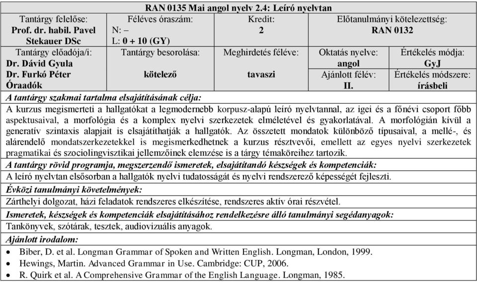 gyakorlatával. A morfológián kívül a generatív szintaxis alapjait is elsajátíthatják a hallgatók.