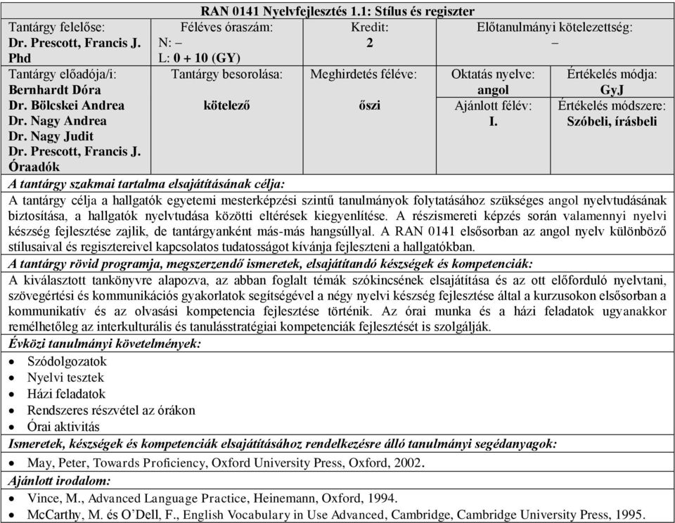 kiegyenlítése. A részismereti képzés során valamennyi nyelvi készség fejlesztése zajlik, de tantárgyanként más-más hangsúllyal.