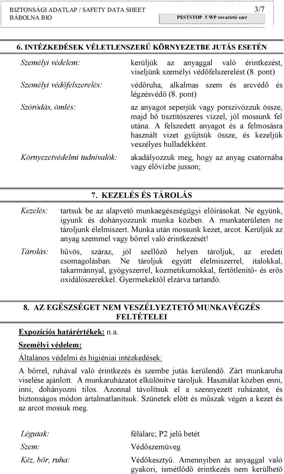 pont) az anyagot seperjük vagy porszívózzuk össze, majd bő tisztítószeres vízzel, jól mossunk fel utána.