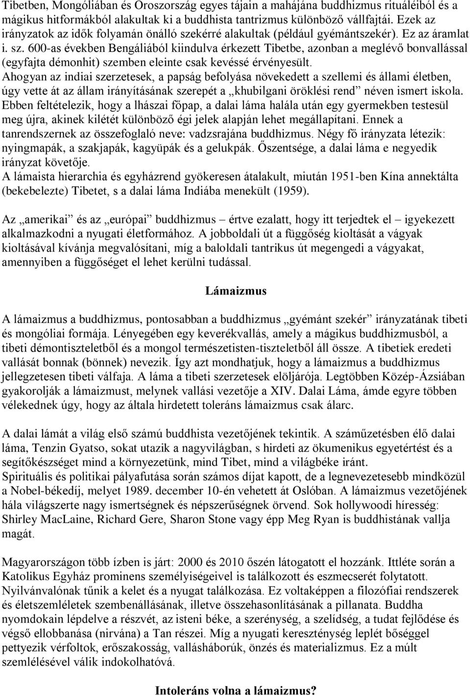 Ahogyan az indiai szerzetesek, a papság befolyása növekedett a szellemi és állami életben, úgy vette át az állam irányításának szerepét a khubilgani öröklési rend néven ismert iskola.