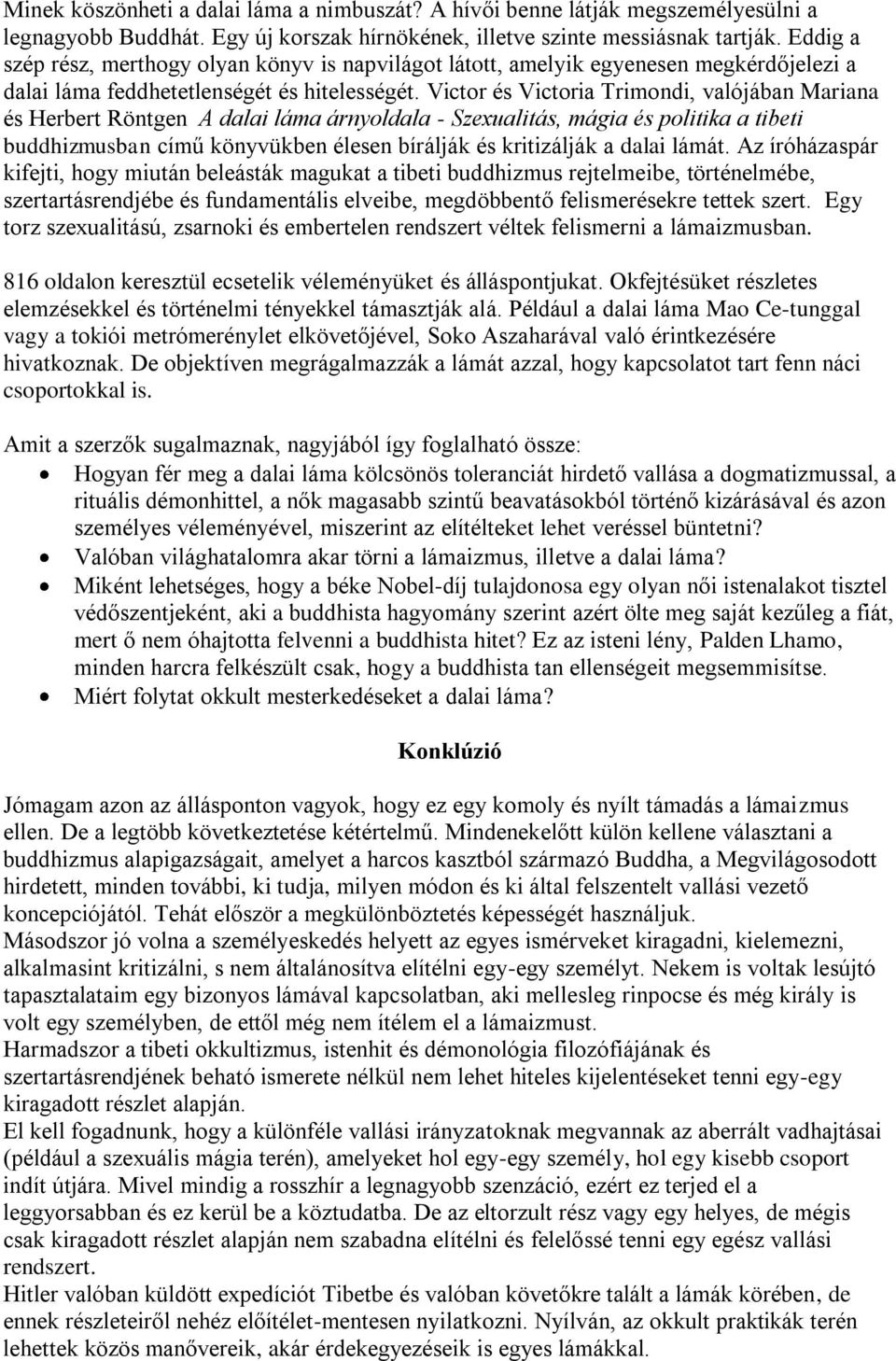 Victor és Victoria Trimondi, valójában Mariana és Herbert Röntgen A dalai láma árnyoldala - Szexualitás, mágia és politika a tibeti buddhizmusban című könyvükben élesen bírálják és kritizálják a