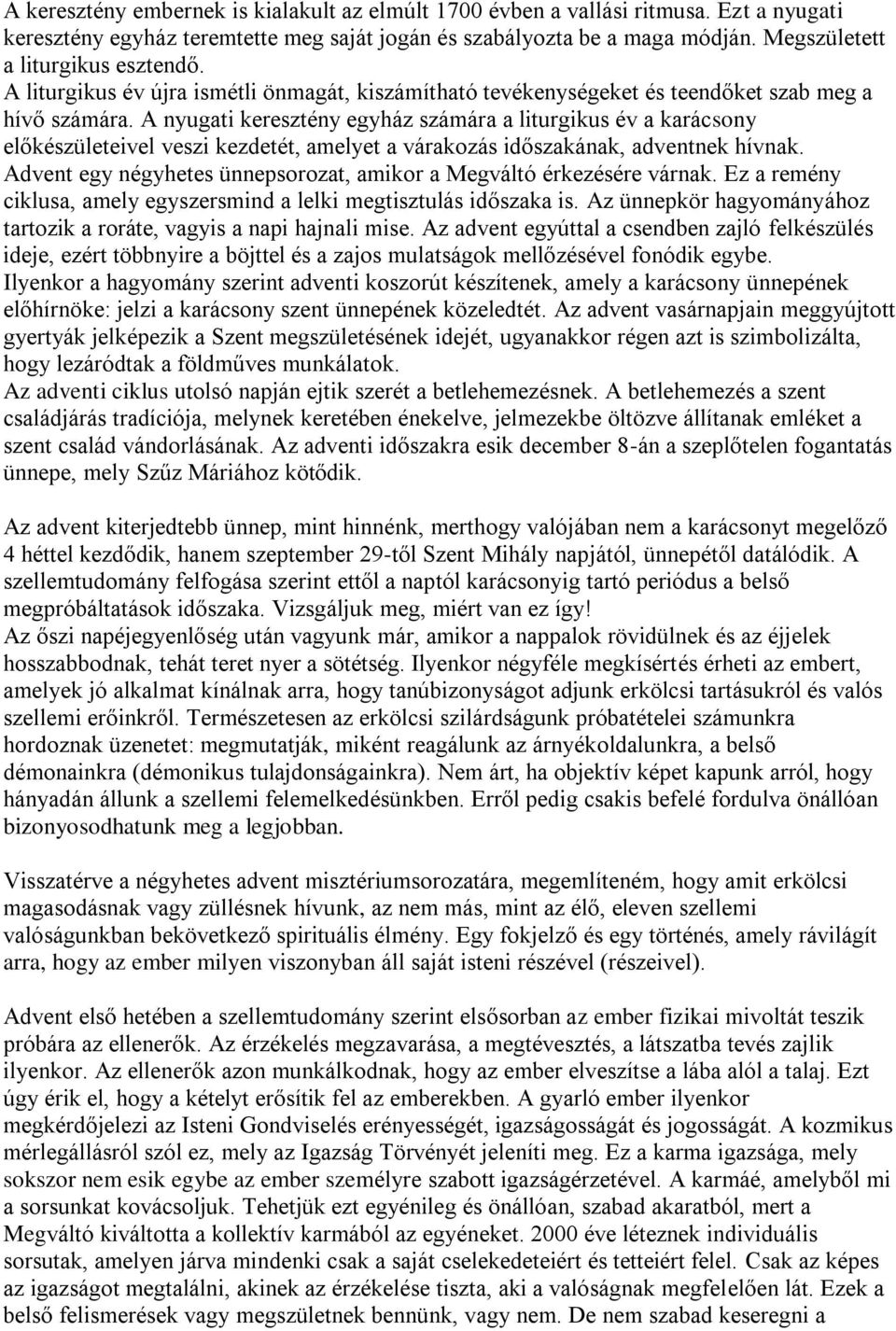 A nyugati keresztény egyház számára a liturgikus év a karácsony előkészületeivel veszi kezdetét, amelyet a várakozás időszakának, adventnek hívnak.