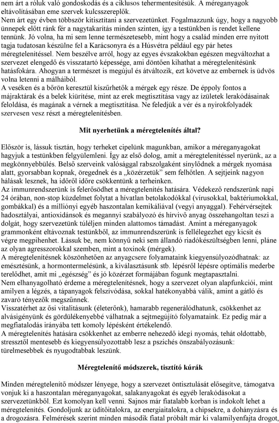 Jó volna, ha mi sem lenne természetesebb, mint hogy a család minden erre nyitott tagja tudatosan készülne fel a Karácsonyra és a Húsvétra például egy pár hetes méregtelenítéssel.