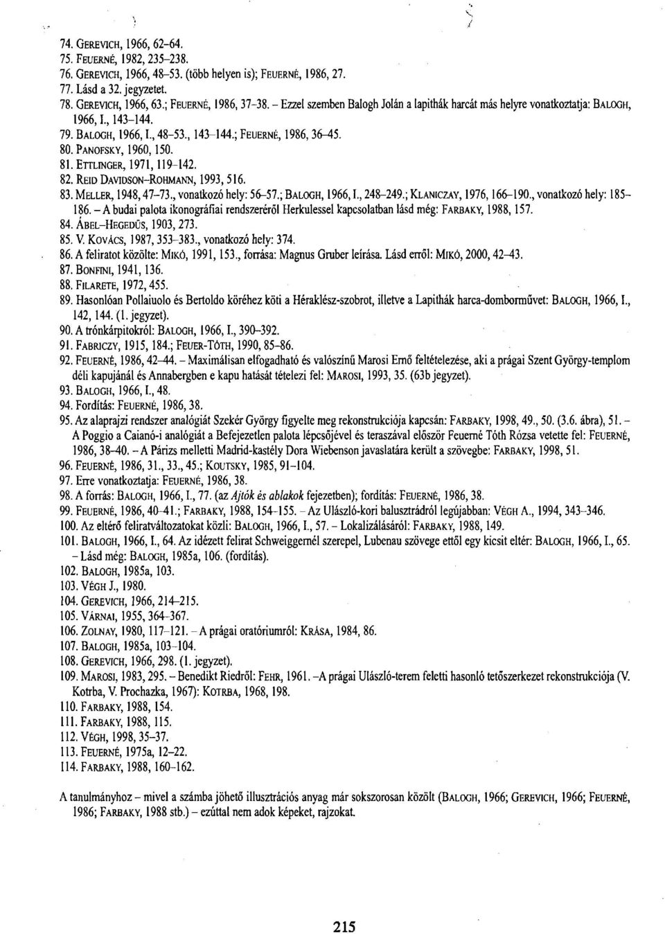 ETTLINGER, 1971,119-142. 82. REID DAVIDSON-ROHMANN, 1993,516. 83. MELLER, 1948,47-73, vonatkozó hely: 56-57.; BALOGH, 1966,1, 248-249.; KLANICZAY, 1976,166-190, vonatkozó hely: 185-186.