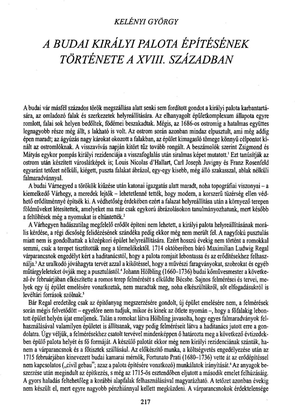 Az elhanyagolt épületkomplexum állapota egyre romlott, falai sok helyen bedőltek, födéméi beszakadtak. Mégis, az 1686-os ostromig a hatalmas együttes legnagyobb része még állt, s lakható is volt.