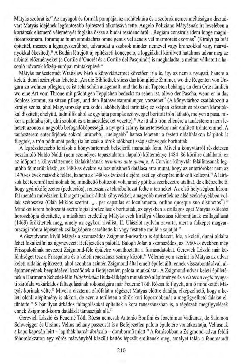 aeneis vei marmoreis exornas" (Királyi palotát építettél, messze a legnagyszerűbbet, udvarodat a szobrok minden nemével vagy bronzokkal vagy márványokkal ékesíted).