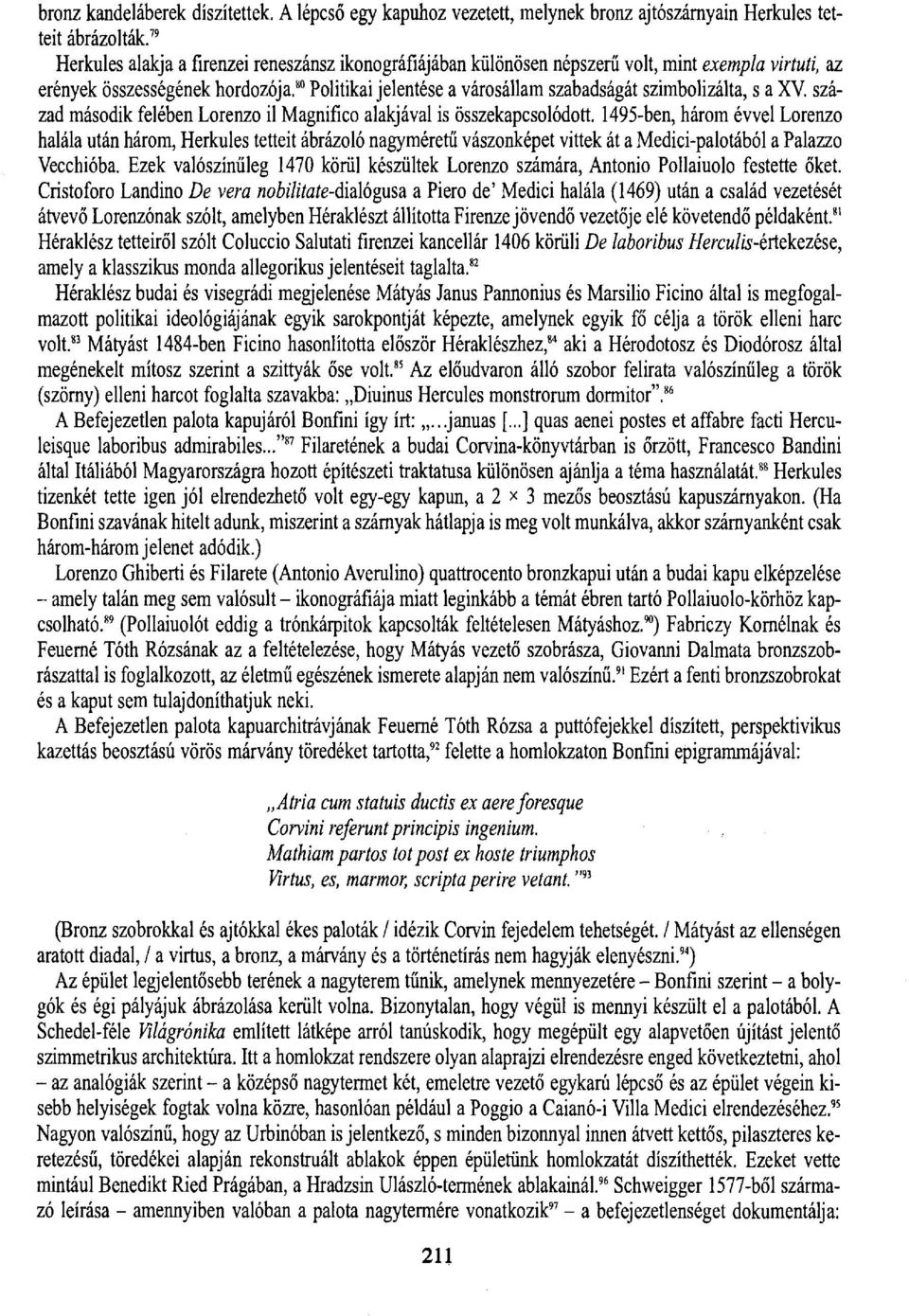 80 Politikai jelentése a városállam szabadságát szimbolizálta, s a XV. század második felében Lorenzo il Magnifico alakjával is összekapcsolódott.