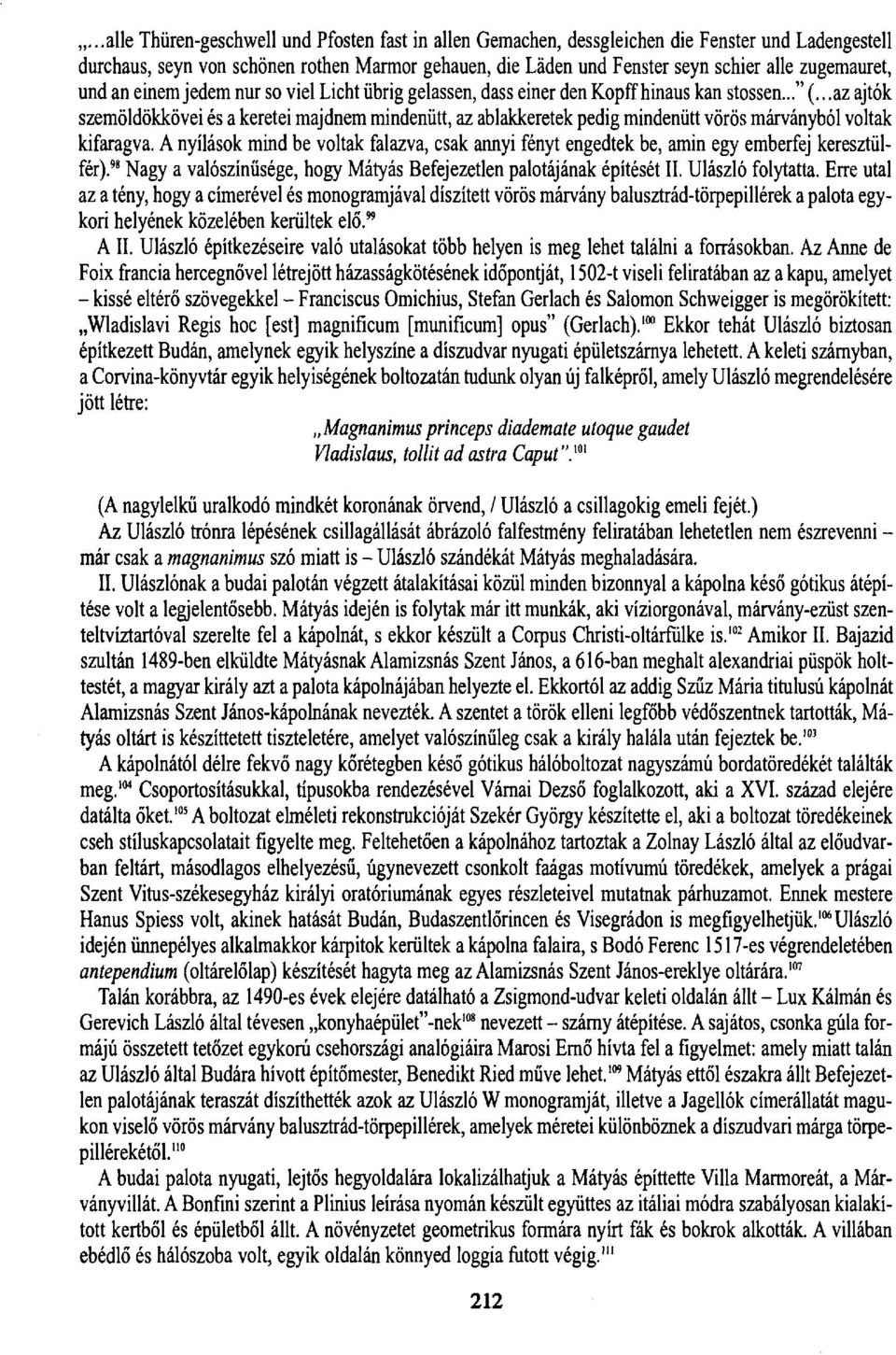 ..az ajtók szemöldökkövei és a keretei majdnem mindenütt, az ablakkeretek pedig mindenütt vörös márványból voltak kifaragva.