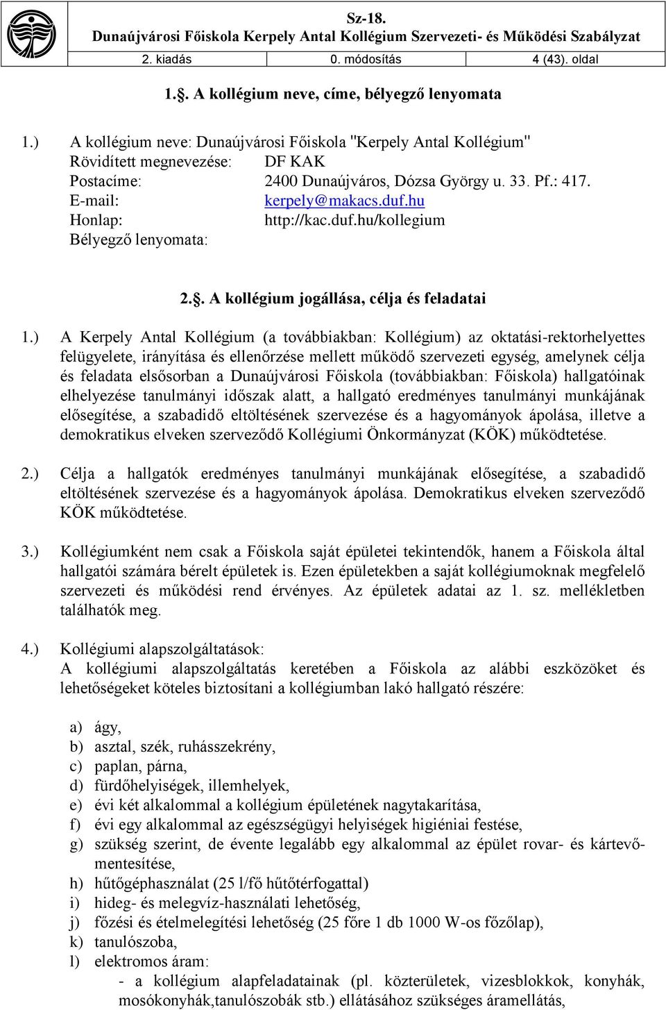 hu Honlap: http://kac.duf.hu/kollegium Bélyegző lenyomata: 2.. A kollégium jogállása, célja és feladatai 1.