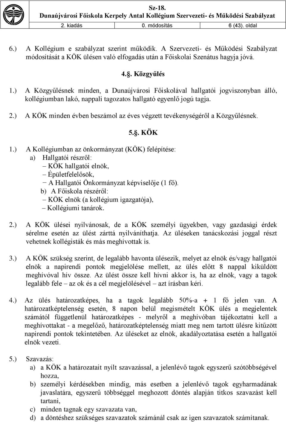 ) A KÖK minden évben beszámol az éves végzett tevékenységéről a Közgyűlésnek. 5.. KÖK 1.