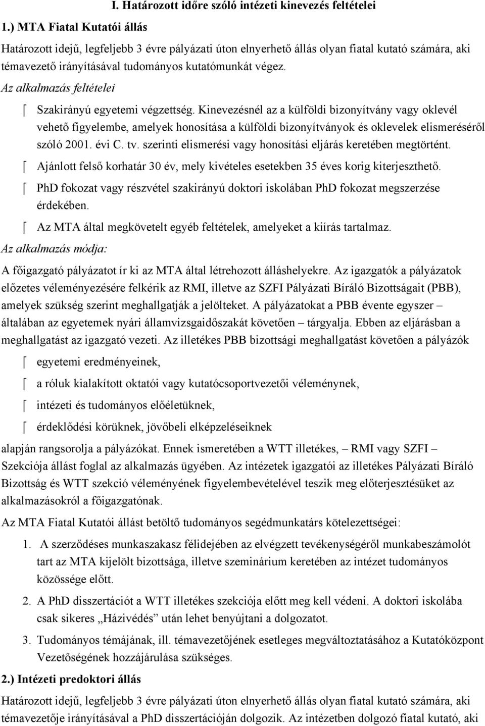 kutatomunkát vegez. Az alkalmazas feltetelei Szakirányu egyetemi vegzettseg.