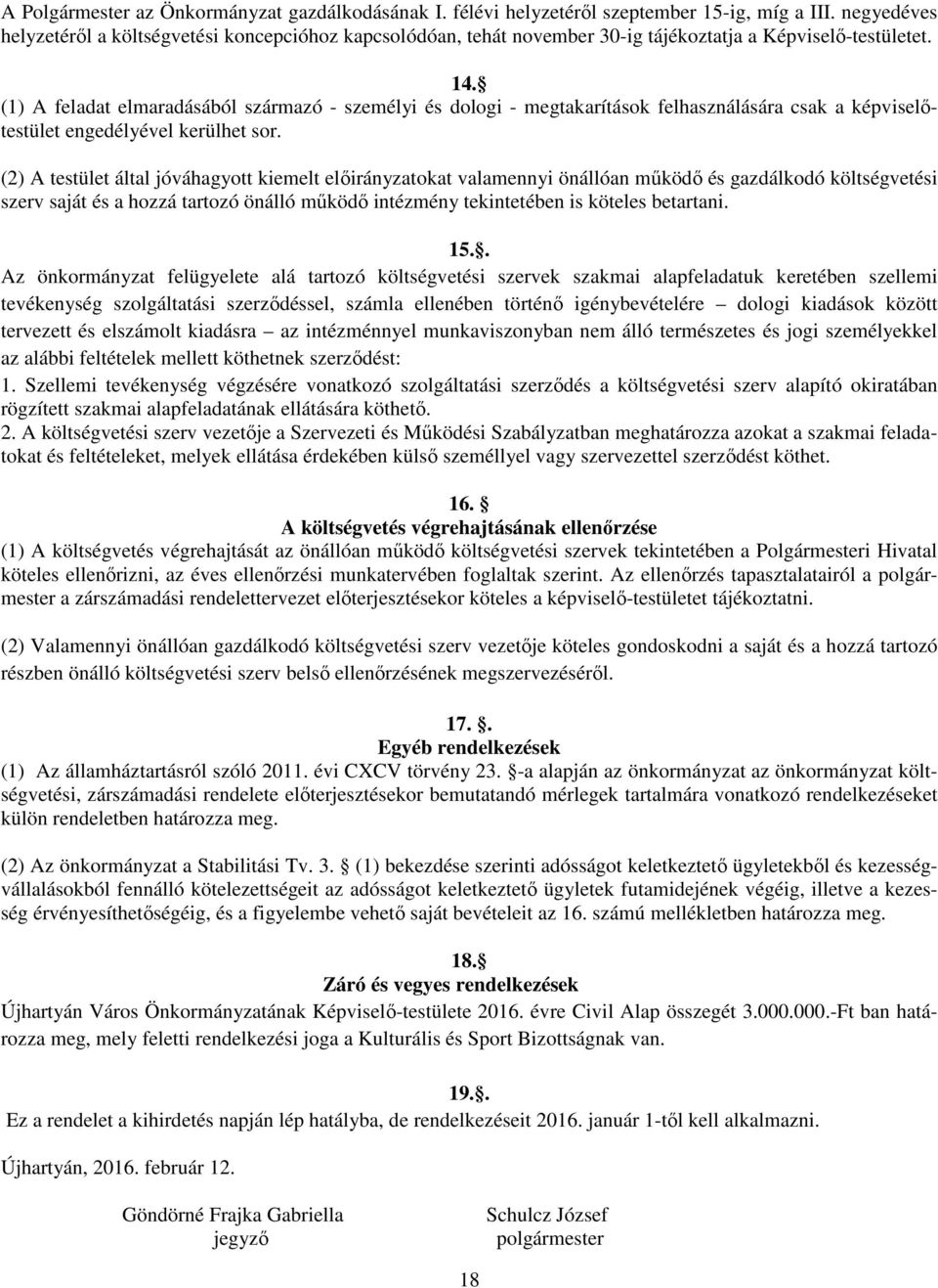 (1) A feladat elmaradásából származó - személyi és dologi - megtakarítások felhasználására csak a képviselőtestület engedélyével kerülhet sor.