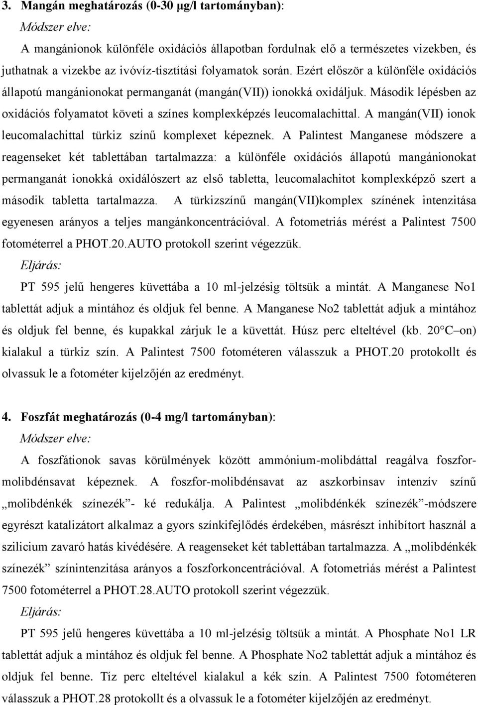 A mangán(vii) ionok leucomalachittal türkiz színű komplexet képeznek.