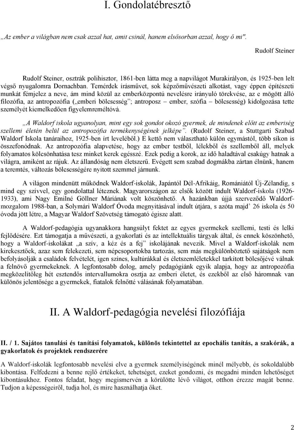 Temérdek írásművet, sok képzőművészeti alkotást, vagy éppen építészeti munkát fémjelez a neve, ám mind közül az emberközpontú nevelésre irányuló törekvése, az e mögött álló filozófia, az antropozófia