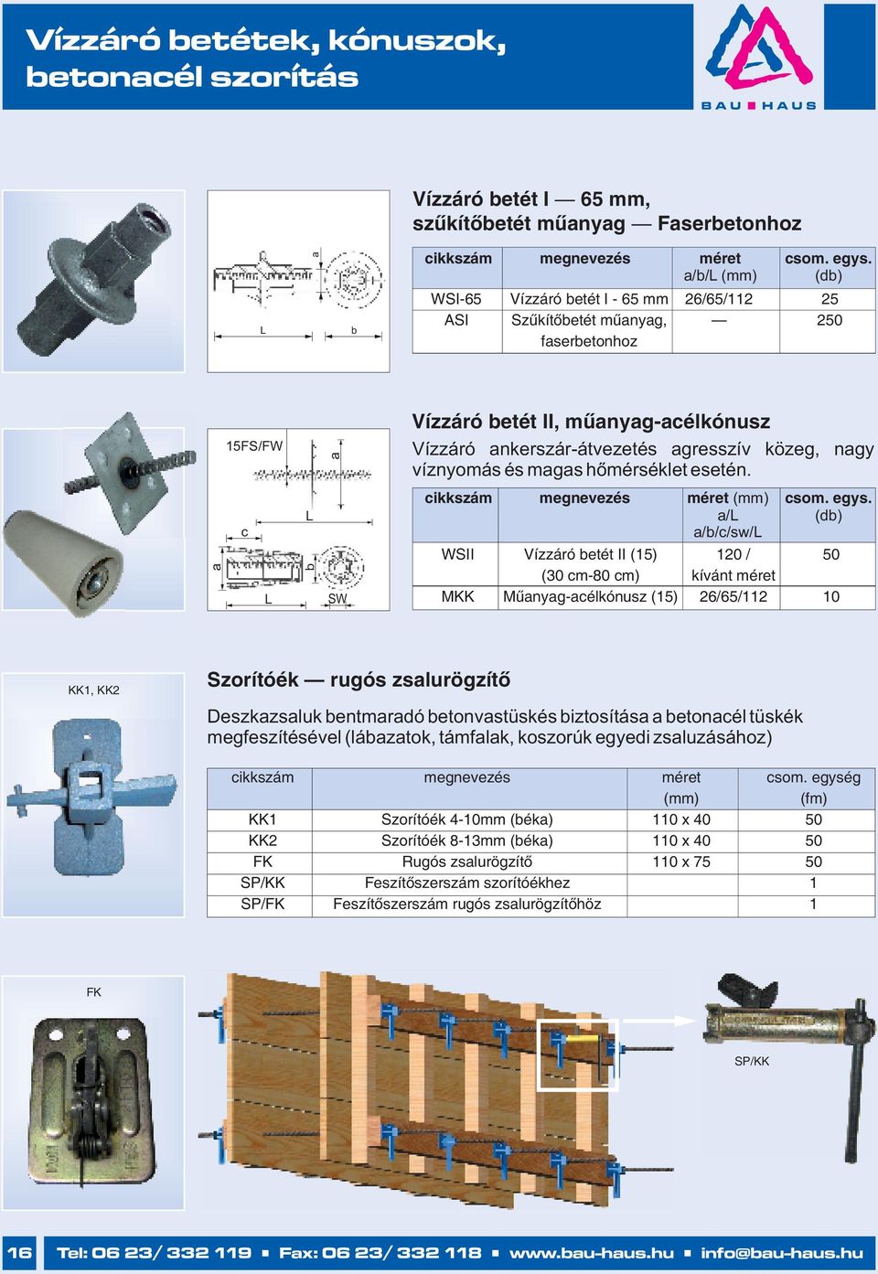 / (d) //c/sw/ WSII Vízzáró etét II (15) 120 / 50 (30 cm-80 cm) kívánt méret MKK Műnyg-célkónusz (15) 26/65/112 10 KK1, KK2 Szorítóék rugós zslurögzítő Deszkzsluk entmrdó etonvstüskés iztosítás