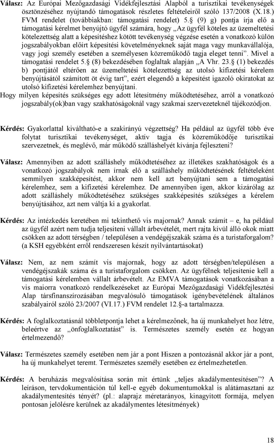 (9) g) pontja írja elő a támogatási kérelmet benyújtó ügyfél számára, hogy Az ügyfél köteles az üzemeltetési kötelezettség alatt a képesítéshez kötött tevékenység végzése esetén a vonatkozó külön