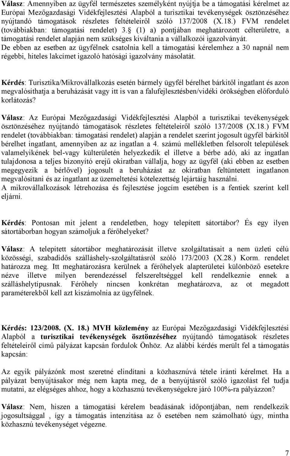 (1) a) pontjában meghatározott célterületre, a támogatási rendelet alapján nem szükséges kiváltania a vállalkozói igazolványát.